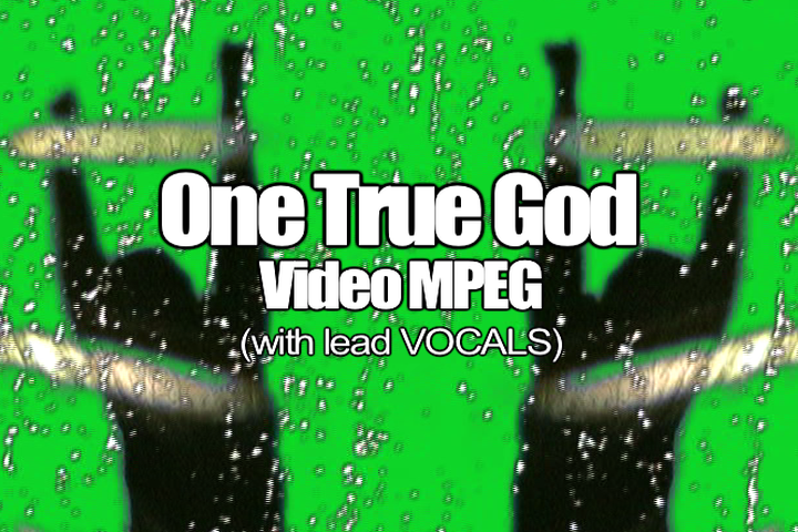 04 ONE TRUE GOD MPEG Video