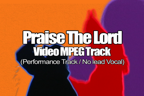 PRAISE THE LORD MPEG Video Track (No Lead Vocal)