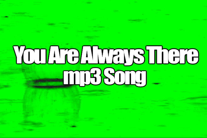 YOU ARE ALWAYS THERE mp3 Song