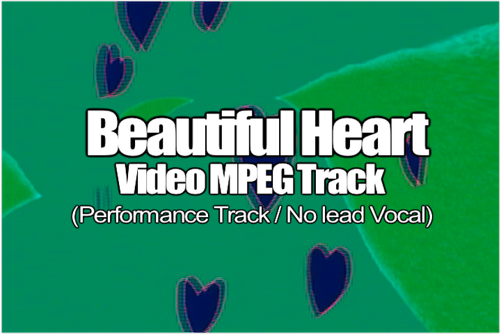 BEAUTIFUL HEART MPEG Video Track (No Lead Vocal)